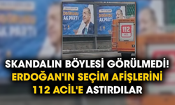 Skandalın böylesi görülmedi! Erdoğan'ın seçim afişlerini 112 Acil'e astırdılar