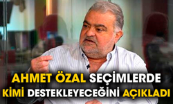 Ahmet Özal seçimlerde kimi destekleyeceğini açıkladı