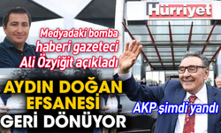 Medyadaki bomba haberi gazeteci Ali Özyiğit açıkladı! Aydın Doğan efsanesi geri dönüyor