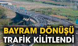 Bayram dönüşü trafik kilitlendi