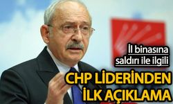 İl Başkanlığı’na saldırı hakkında  CHP lideri Kılıçdaroğlu’ndan ilk açıklama