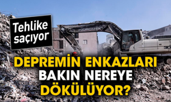 Depremin enkazları bakın nereye dökülüyor?