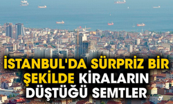 İstanbul'da sürpriz bir şekilde kiraların düştüğü semtler