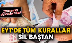 2008 sonrası sigortalılar dikkat! EYT'de tüm kurallar sil baştan