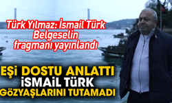 Türk Yılmaz: İsmail Türk! Belgeselin fragmanı yayınlandı! Eşi dostu anlattı İsmail Türk gözyaşlarını tutamadı