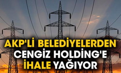 AKP'li belediyelerden Cengiz Holding'e ihale yağıyor