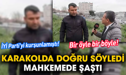 İYİ Parti'yi kurşunlamıştı! Bir öyle bir böyle! Karakolda doğru söyledi mahkemede şaştı