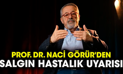 Prof. Dr. Naci Görür'den salgın hastalık uyarısı