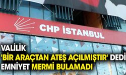 Valilik 'bir araçtan ateş açılmıştır' dedi, emniyet mermi bulamadı