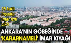 Ankara'nın göbeğinde 'kararnameli' imar kıyağı