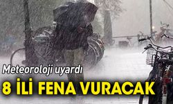 Meteoroloji uyardı: 8 ili çok fena vuracak