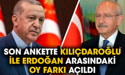 Son ankette Kılıçdaroğlu ile Erdoğan arasındaki oy farkı açıldı