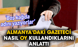 Almanya'daki gazeteci nasıl oy kullandıklarını anlattı