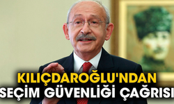 Kılıçdaroğlu'ndan seçim güvenliği çağrısı