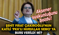 Şehit Fırat Çakıroğlu'nun katili 'PKK'lı Nurullah Semo' ya burs verildi mi?