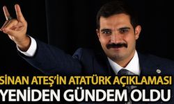 Sinan Ateş’in Atatürk açıklaması yeniden gündem oldu