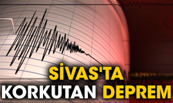 Sivas'ta korkutan deprem