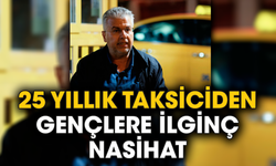 25 yıllık taksiciden gençlere ilginç nasihat