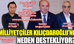 Milliyetçiler Kılıçdaroğlu'nu neden destekliyor