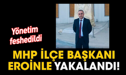 MHP İlçe Başkanı eroinle yakalandı! Yönetim feshedildi