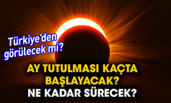 Ay tutulması kaçta başlayacak, ne kadar sürecek? Türkiye'den görülecek mi?