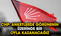 CHP: Anketlerde görünenin üzerinde bir oyla kazanacağız