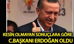 Kesin olmayan sonuçlara göre 13. Cumhurbaşkanı Erdoğan