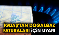 İGDAŞ'tan Doğalgaz Faturaları İçin Uyarı