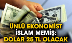 Ünlü ekonomist İslam Memiş: Dolar 25 TL olacak