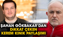 Şahan Gökbakar’dan dikkat çeken Kerem Kınık paylaşımı