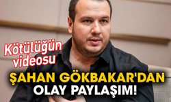 Şahan Gökbakar'dan olay paylaşım! Kötülüğün videosu