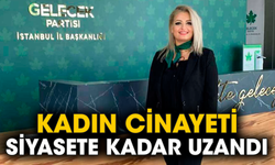 Kadın cinayeti siyasete kadar uzandı