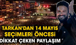 Tarkan'dan 14 Mayıs seçimleri öncesi dikkat çeken paylaşım