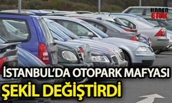 İstanbul’da otopark mafyası şekil değiştirdi