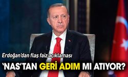 Erdoğan'dan flaş faiz açıklaması 'Nas'tan geri adım mı atıyor?