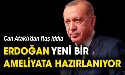 Can Ataklı'dan flaş iddia  'Erdoğan ameliyata hazırlanıyor'