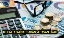 Kıdem Tazminatı tavan ve taban fiyatı ne oldu?