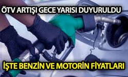 ÖTV artışı gece yarısı duyuruldu  İşte benzin ve motorin fiyatları