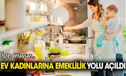 Ev hanımlarına emekliliğin yolu açıldı İşte detaylar...