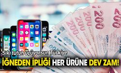 Sıkı tutun uçuyorsun Türkiye 'İğneden ipliği her ürüne dev zam'