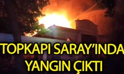 Topkapı Sarayı'nda yangın çıktı