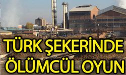 Türk şekerinde ölümcül oyun