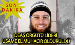 DEAŞ terör örgütü lideri Usame el-Muhacir  öldürüldü