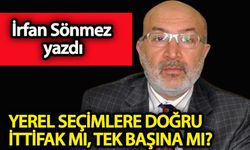 Yerel seçimlere doğru, ittifak mı, tek başına mı?