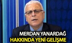 Merdan Yanardağ'ın tutukluluk haliyle ilgili  yeni gelişme