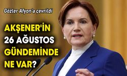 Gözler Afyon'a çevrildi 'Akşener'in 26 Ağustos gündeminde ne var?'