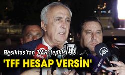 Beşiktaş'tan 'VAR' tepkisi 'TFF hesap versin'