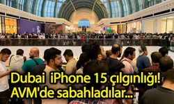 Dubai  iPhone 15 çılgınlığı! AVM'de sabahladılar