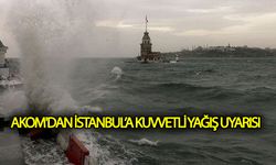 AKOM'dan İstanbul'a kuvvetli yağış uyarısı!