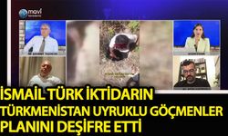 İsmail Türk iktidarın “Türkmenistan uyruklu göçmenler” planını deşifre etti